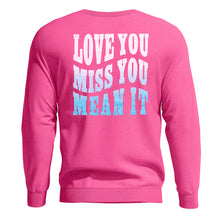 Load image into Gallery viewer, Love You Miss You Mean It Crew Neck
