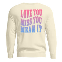 Load image into Gallery viewer, Love You Miss You Mean It Crew Neck
