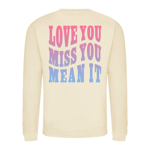 Love You Miss You Mean It (Crewneck Sweatshirt)