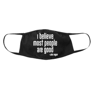 Black facemask that says "I Believe Most People Are Good" 